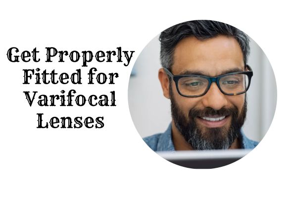 Get Properly Fitted for Varifocal Lenses