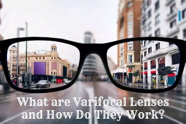 What are Varifocal Lenses and How Do They Work